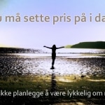 Du må sette pris på i dag. Fra www. Johnsteffensen. No
