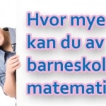 Quiz. Hva kan du av barneskolens matematikk?