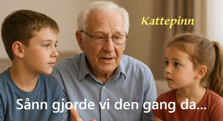 Sann gjorde vi den gang da. Kattepinn