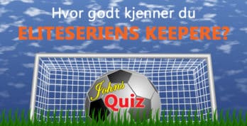 Eliteseriens keepere i 2019. Prøv dine kunnskaper i denne interaktive quiz. Www. Johnsteffensen. No