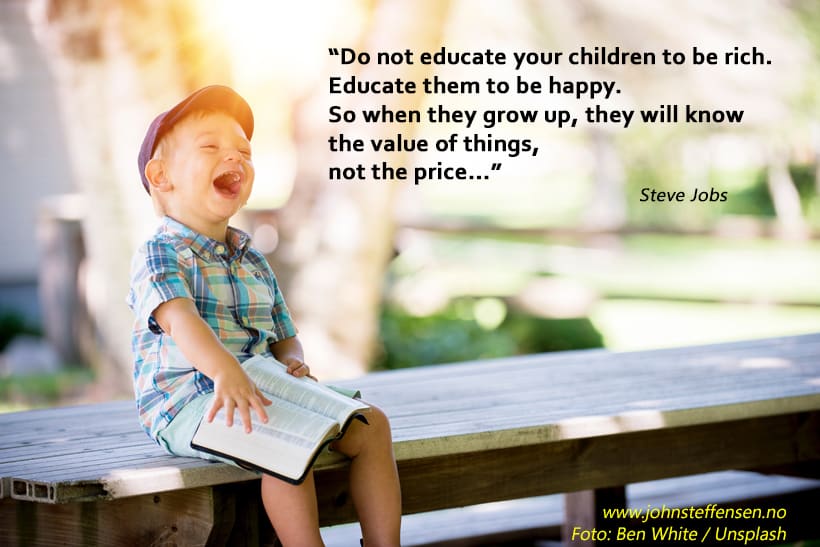Steve jobs do not educate your children to be rich... Www. Johnsteffensen. No