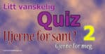 Litt vanskelig quiz - hjernetrim 2