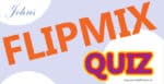 Flipmix quiz