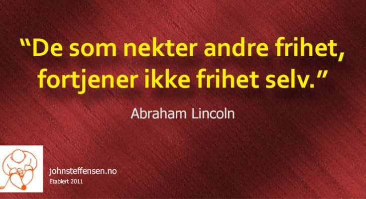 13 25 godt sagt om frihet... Abraham lincoln www. Johnsteffensen. No