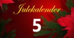 Julekalender. Dette er luke 5. Johnsteffensen. No