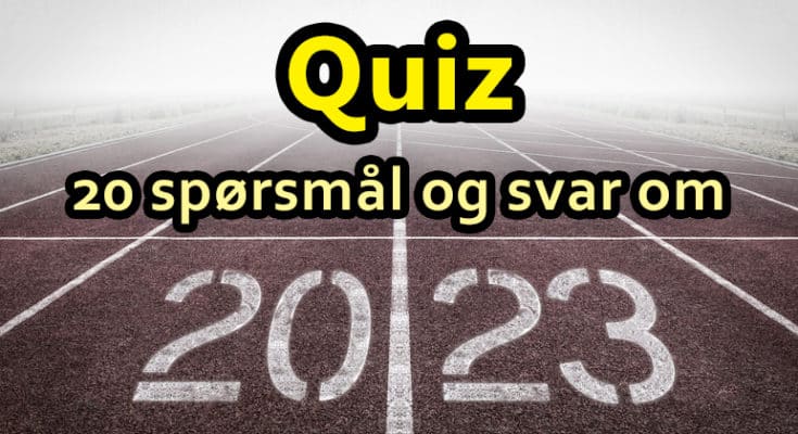 Quiz 2023 er 20 spørsmål og svar om kalenderåret 2023...