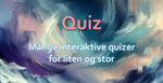 Quizkalender 57 - mix 12 Interaktive quizer for liten og stor. Www. Johnsteffensen. No. Foto - bs mercantile5 - pixabay